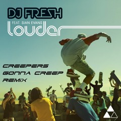 DJ Fresh ft. Sian Evans - Louder (Creepers Gonna Creep Remix) [FREE DOWNLOAD]