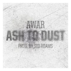AWAR - Ash To Dust (Produced by Sid Roams)