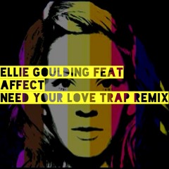 Ellie Goulding Feat Affect Need Your Love Trap Remix