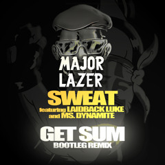 Major Lazer - Sweat feat. Laidback Luke & Ms. Dynamite (GET SUM Bootleg Remix)