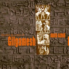 ملحمة جلجامش - عابد عازريّه -  Abed Azrié - Epic of Gilgamesh