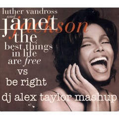 The Best Things In Life Are Free - Be Right - Alex Taylor Mashup - Janet & Luther vs Blacksoul