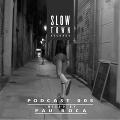 Slow Town MIX 05 | mixed by Pau Roca