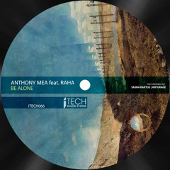 Anthony Mea ft. Raha - Be Alone [iTECH SOUND SYSTEM] OUT NOW ON BEATPORT!