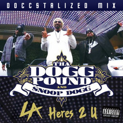 Tha Dogg Pound & Snoop Dogg - LA Here's 2 U (Doccstalized Mix)