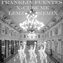 Franklin Fuentes - X-Cuse Me (Lemz Remix)
