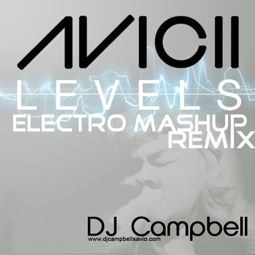 Stream Avicii Levels (Electro mashup mix) DJ Campbell by DJ