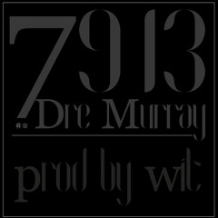 Dre Murray - 7913 (Prod. by Wit)