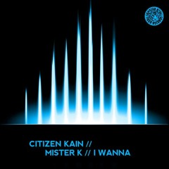 CITIZEN KAIN Feat. MISTER K - I Wanna (Original) /// TIGER REC.