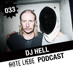 Rote Liebe Podcast 033 / DJ Hell (Recorded @ Rote Liebe, Saturday 27th, 2013)
