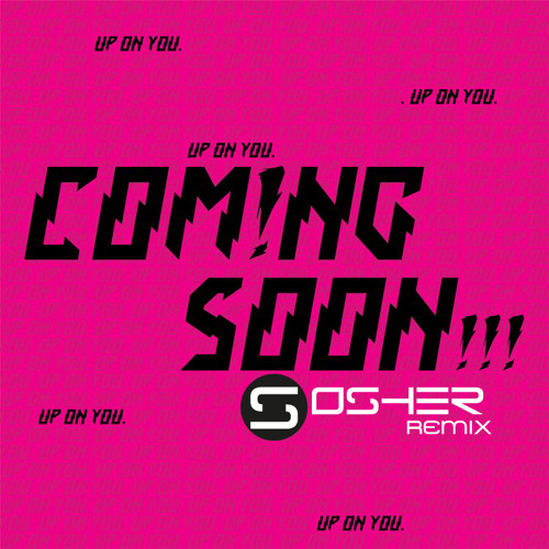 Coming Soon - up On You [OSHER remiX] preview