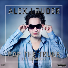 Alex Louder - Pop The Trunk (ft. Tekgnosis) *OUT NOW!!*