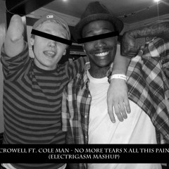 Crowell Ft. Cole Man - No More Tears X All This Pain (Electrigasm Mashup)
