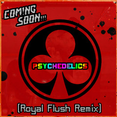 Coming Soon - Psychedelics (Royal Flush Remix) **Teaser**