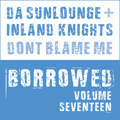 Da Sunlounge & Inland Knights - Don't Blame Me - LQ Preview (Out Now)