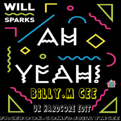 Will sparks ah yeah (Billy.M Cee uk hardcore edit)