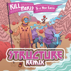 Kill Paris-To A New Earth (Structure Remix)