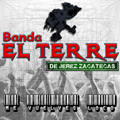Me Vuelves Loco - Banda El Terre De Jerez