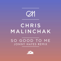 Chris Malinchak - So Good To Me (Jonny Hayes Remix)