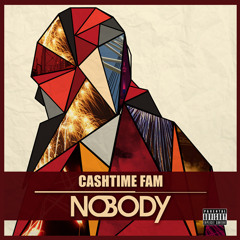 Cashtime  Fam - Nobody