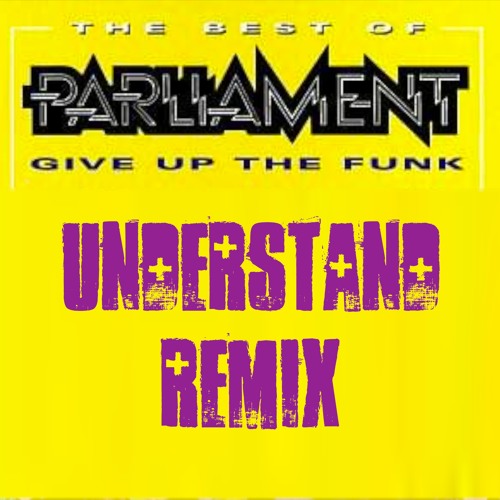 Parliament - Give Up The Funk (Understand Remix) FREE DOWNLOAD!
