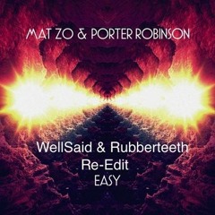 Mat Zo, Porter Robinson - Easy (WellSaid & Rubberteeth Re-edit) - Free Download