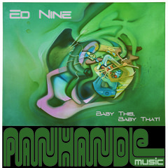 Ed Nine - Baby This Baby That - [Panhandle]