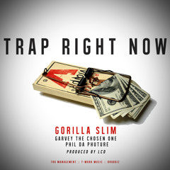 Gorilla Slim - Trap Right Now (ft. Garvey The Chosen One & Phil Da Phuture)