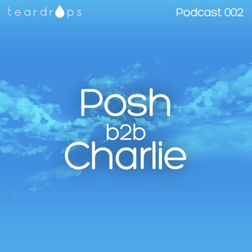 t e a r d r o p s podcast 002 with Posh b2b Charlie
