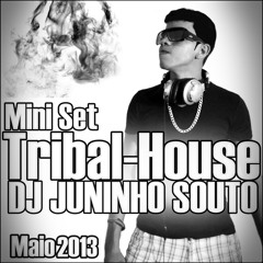 Set Tribal House - [DJ JUNINHO SOUTO] Maio 2013