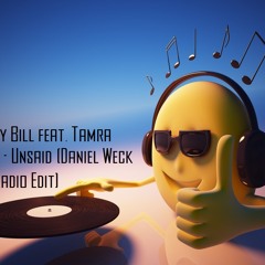 Bad Boy Bill feat. Tamra Keenan - Unsaid (Daniel Weck Remix Radio Edit)FREE DOWNLOAD!!!