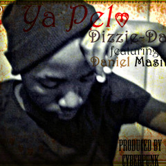 Ya Pelo-Dizzie Daze ft Daniel Masita Jr (Prod. by CyberPunk)