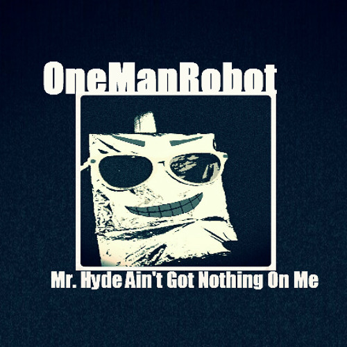 Mr. Hyde Aint Got Nothing On Me