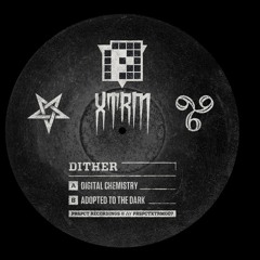 Adopted The Dark - Dither (PRSPCT XTRM 007) Out May 13th 2013!!!