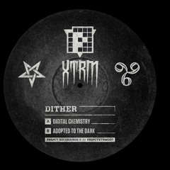 Digital Chemistry - Dither (PRSPCT XTRM 007) Out May 13th 2013!!!