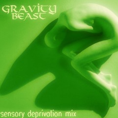 gravity beast - sensory deprivation mix