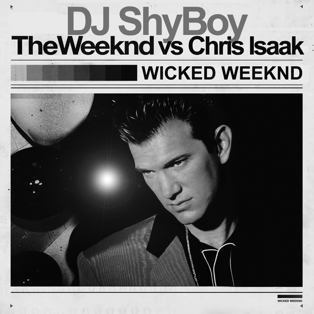 Stream Wicked Weeknd (Chris Isaak vs The Weeknd)[DJ ShyBoy Mashup
