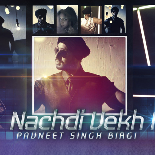 Nachdi Vekh Ke by PAVNEET BIRGI | music by BIRGI VEERZ