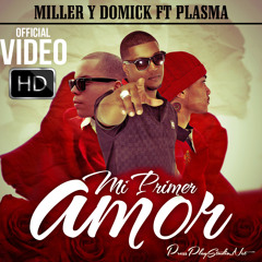 Miller Y Domick Ft Mr Plasma - Mi Primer Amor