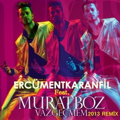 Murat Boz - Vazgeçmem 2013 (Ercüment Karanfil Remix)