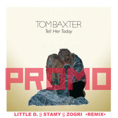 Tom Baxter - Tell her Today (Little D. & Stamy & zOGRi Remix)