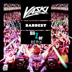 Vaski - Baddest (BliZar Remix) [FREE DOWNLOAD]