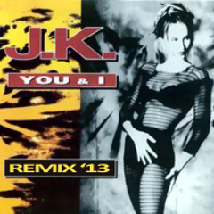 J.K. - You & I (2013 Remix)