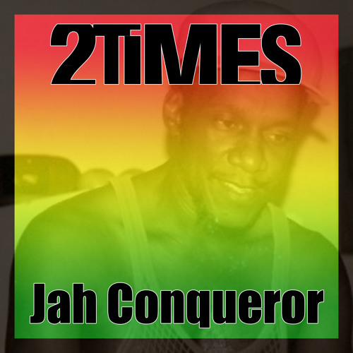 2Times - Jah Conqueror