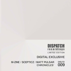 M-zine, Scepticz & Matt Pulsar - Chronicles [digital exclusive] - Dispatch LTD 009 (CLIP) - OUT NOW