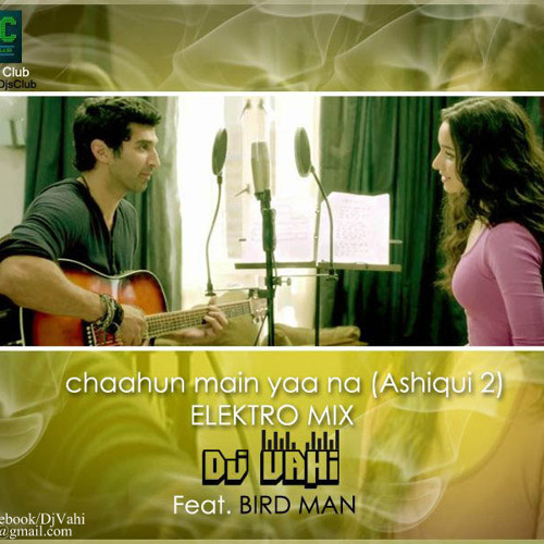 Chahun Main Ya Naa ( Aashiqui2 ) Remix Dj Vahi