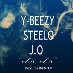 Y-Beezy ft. Steelo & J.O-"La La" [Prod. by INFNTLP]