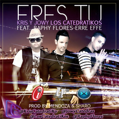 ERES TU - Kris Y Jowy Los CatedratiKos Ft Raphy Flores-Erre Effe Prod By Mendoza & Sharo 1