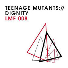 Teenage Mutants - Dignity (Original Mix)