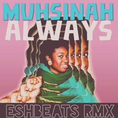 Muhsinah - Always- eshbeats remix